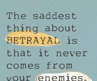 the saddest thing about betrayal