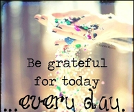 Be Grateful for Today, Every Day