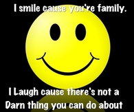 I smile cause your family