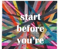 Start before you are ready
