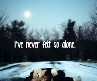 Ive never felt so alone