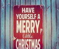 Have yourself a merry little christmas