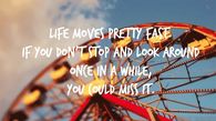 Life moves pretty fast