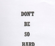 Dont be so hard on yourself