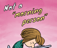 Not a morning person...