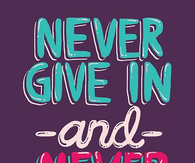 Never give in and never give up
