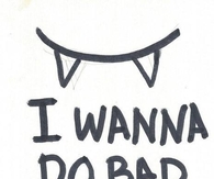 I wanna do bad things with you