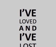 Ive Loved and Ive Lost