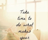 Take time