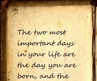The Two Most Important Days in Your Life...