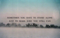 Sometimes you have to stand alone