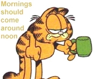 mornings should come around noon