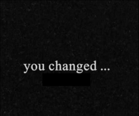 You changed