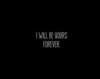 I will be yours forever