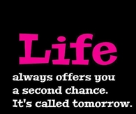 Life always offers you a second chance...