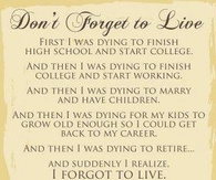 dont forget to live