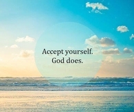 Accept yourself, God does