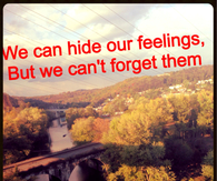 We can hide our feelings but cant forget them