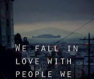 We fall in love with people we cant have