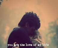 You are the love of my life