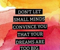 Your dreams are too big