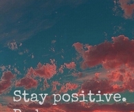 Stay positive, be happy, live free