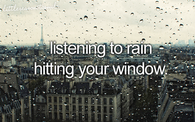 Listening to rain hitting your window