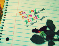 Im only being jealous because I love you