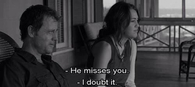 He misses you. I doubt it.