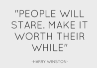 People will stare. Make it worth their while