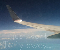 I just want to fly away