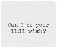 Can I be your 11:11 wish?