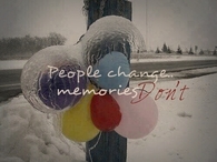 People change not memories dont
