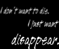 I Just Want To Disappear