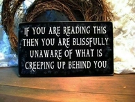 creeping up behind you