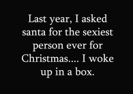 Asked for the sexiest person for christmas