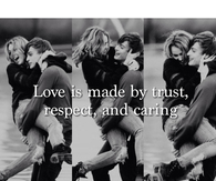 Love is made by trust, respect and caring