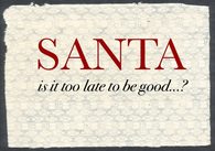 Santa is it too late to be good?