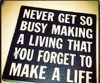 Forget to make a life
