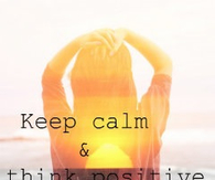 Keep calm and think positive
