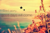 Good days will come
