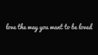 Love the way you want to be loved
