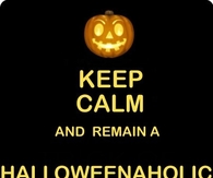 Keep calm and remain a halloweenaholic