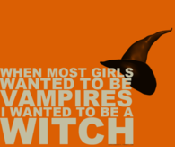 I wanted to be a witch