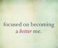 Focused on becoming a better me