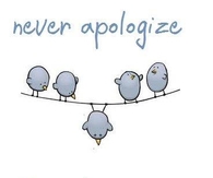 Never apologize for who you are!