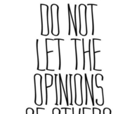 Do not let the opinions of others consume you