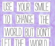 Don't let the world change your smile