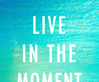 Live in the moment