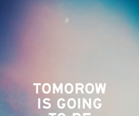 Tomorrow is going to be amazing